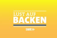 Lust auf Backen – SÜDWESTRUNDFUNK Lust auf Backen Sendungs-Signet Lust auf Backen im SWR Fernsehen