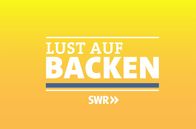 Lust auf Backen – SÜDWESTRUNDFUNK Lust auf Backen Sendungs-Signet Lust auf Backen im SWR Fernsehen